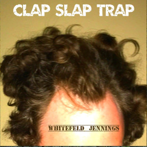 Whitefeld Jennings的专辑Clap Slap Trap (Explicit)