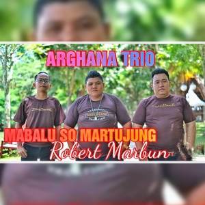 Dengarkan lagu Mabalu So Martujung nyanyian Arghana Trio dengan lirik