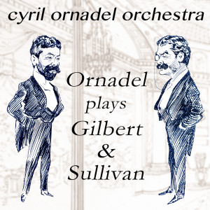 Album Ornadel Plays Gilbert & Sullivan from Cyril Ornadel Orchestra