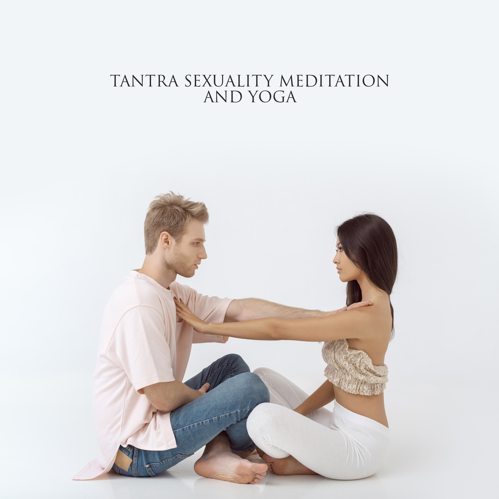 Tantra Sexuality Meditation and Yoga Breath Exercise (Love Therapy for  Yourself) อัลบั้มของ Tantric Music Masters Tantra Yoga Masters Tantric Sex  Background Music Experts | Sanook Music