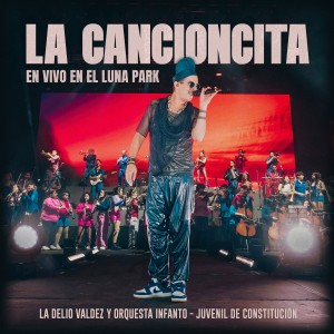 Listen to La Cancioncita (En Vivo en el Luna Park) song with lyrics from La Delio Valdez