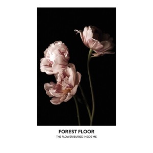 อัลบัม The Flower Buried Inside Me ศิลปิน Forest Floors