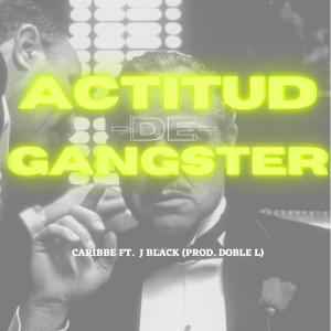 ดาวน์โหลดและฟังเพลง Actitud De Gangster (feat. J Black & Doble L) (Explicit) พร้อมเนื้อเพลงจาก Caribbe