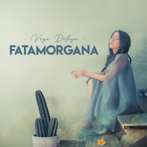 Dengarkan lagu Fatamorgana nyanyian Vega Delaga dengan lirik
