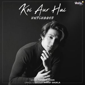 收听Tanzeel Khan的Koi Aur Hai (Unplugged Version)歌词歌曲