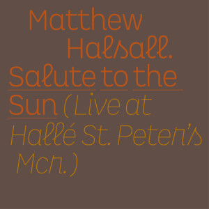 อัลบัม Salute to the Sun (Live at Hallé St Peter's) ศิลปิน Matthew Halsall