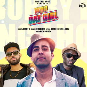 ดาวน์โหลดและฟังเพลง Who Dat Girl พร้อมเนื้อเพลงจาก Bobby B