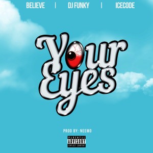 Your Eyes (feat.  Believe & Ice Code) (Explicit)