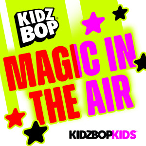 收聽Kidz Bop Kids的Magic In The Air歌詞歌曲