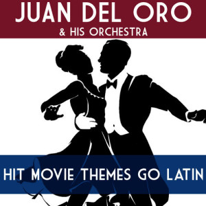 Juan Del Oro & His Orchestra的專輯Hit Movie Themes Go Latin