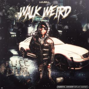 收聽Lul Rell的Walk Weird (Explicit)歌詞歌曲
