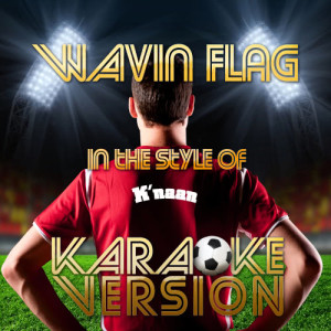 ดาวน์โหลดและฟังเพลง Wavin Flag (In the Style of K'naan) [Karaoke Version] (Karaoke Version) พร้อมเนื้อเพลงจาก Karaoke - Ameritz