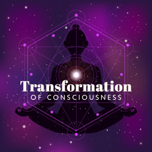 Transformation of Consciousness (The Journey of Finding Your Zen Through Yoga Practices, Ethereal Melodies for Yoga and Meditation)