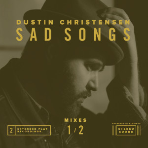 อัลบัม Sad Songs Mixes 1 / 2 ศิลปิน Dustin Christensen