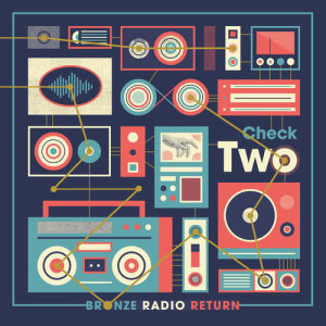 Bronze Radio Return的专辑Check Two