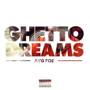 ดาวน์โหลดและฟังเพลง Ghetto Dreams (Explicit) พร้อมเนื้อเพลงจาก AYG FOE