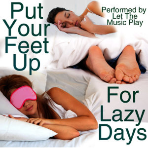 Put Your Feet Up: For Lazy Days
