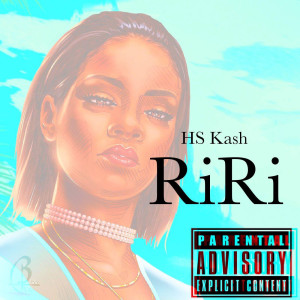 ดาวน์โหลดและฟังเพลง RiRi (Explicit) พร้อมเนื้อเพลงจาก HS Kash