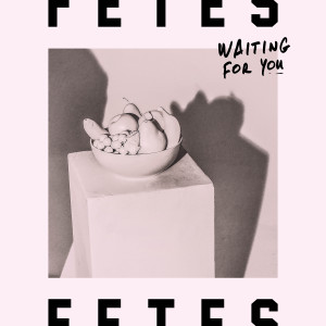 FETES的專輯Waiting For You