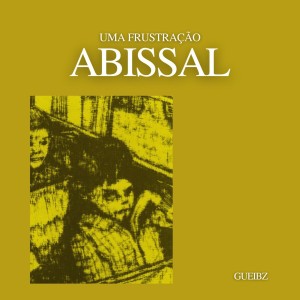 ดาวน์โหลดและฟังเพลง UMA FRUSTRAÇÃO ABISSAL (Explicit) พร้อมเนื้อเพลงจาก Gueibz
