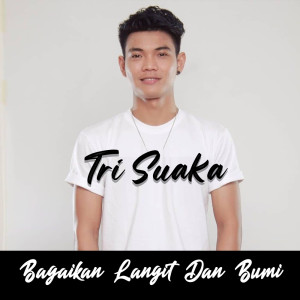收聽Tri Suaka的Bagaikan Langit Dan Bumi歌詞歌曲