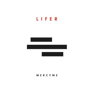 MercyME的專輯Lifer
