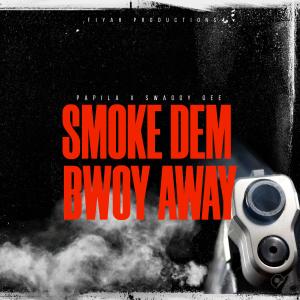 PapiLa的專輯Smoke Dem Bwoy Away (feat. Swaggy Gee) [Explicit]