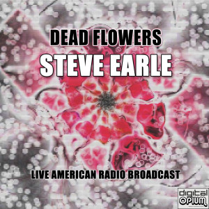 Album Dead Flowers (Live) oleh Steve Earle