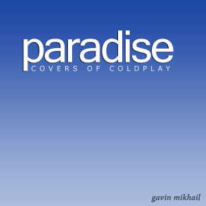 ดาวน์โหลดและฟังเพลง Paradise (Acoustic) พร้อมเนื้อเพลงจาก Gavin Mikhail