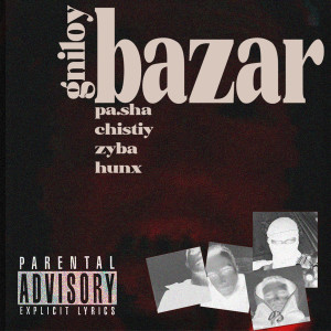 Listen to Gniloy Bazar (Explicit) song with lyrics from pa.sha