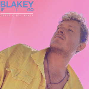 Listen to If I Go (Denis First Remix) (Denis First) song with lyrics from Blakey
