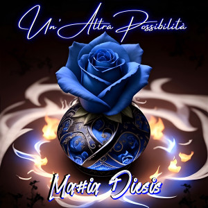 Listen to UN'ALTRA POSSIBILITA' (Explicit) song with lyrics from Mattia Diesis