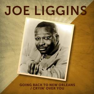 Joe Liggins and His Honeydrippers的專輯Cryin' Over You / Going Back to New Orleans