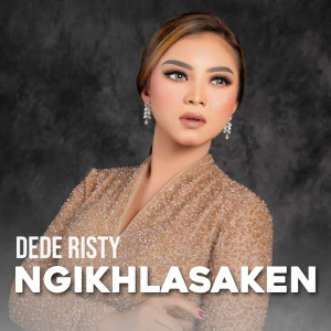 Dengarkan lagu Ngikhlasaken nyanyian Dede Risty dengan lirik