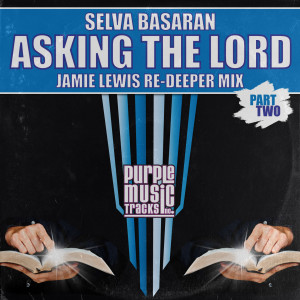 Listen to Asking the Lord (Jamie Lewis Re-Deeper Mix) song with lyrics from Selva Basaran