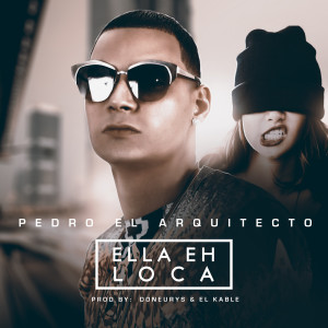 收听Pedro El Arquitecto的Ella Eh Loca (Explicit)歌词歌曲