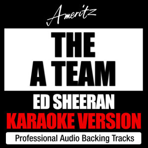 ดาวน์โหลดและฟังเพลง The A Team (Originally performed by Ed Sheeran) พร้อมเนื้อเพลงจาก Ameritz Karaoke Band