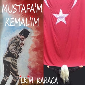 收聽İlkim Karaca的Mustafa’m Kemal’im歌詞歌曲