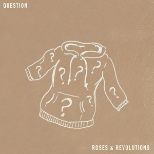 Roses & Revolutions的專輯Question