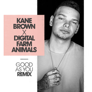ดาวน์โหลดและฟังเพลง Good as You (Digital Farm Animals Remix) พร้อมเนื้อเพลงจาก Kane Brown