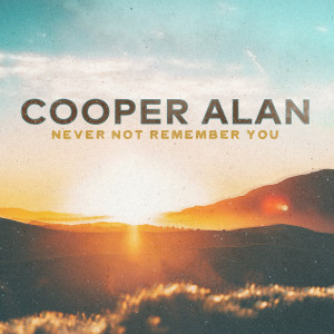 Cooper Alan的专辑Never Not Remember You