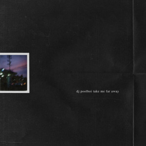 Listen to take me far away song with lyrics from DJ PoolBoi
