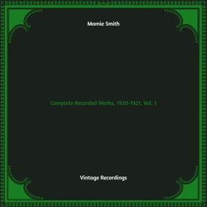 Complete Recorded Works, 1920-1921, Vol. 1 (Hq Remastered) dari Mamie Smith