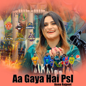 Listen to Aa Gaya Hai Psl song with lyrics from Asma Rajpoot