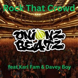 ONIONZ BEATZ的专辑Rock That Crowd (feat. Karl Fam & Davey Boy) (Explicit)