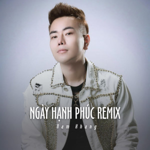 收聽Nam Khang的Ngày Hạnh Phúc Remix (Ytmix)歌詞歌曲