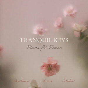 อัลบัม Tranquil Keys - Piano for Peace: Beethoven, Mozart, Schubert ศิลปิน Ludwig van Beethoven