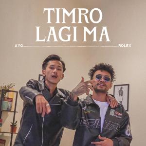 收聽ROLEX The GODFATHER的Timro Lagi Ma (feat. AYG)歌詞歌曲