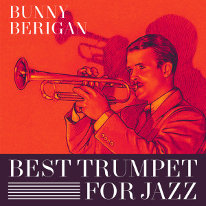 อัลบัม Best Trumpet For Jazz ศิลปิน Bunny Berigan