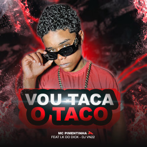 ดาวน์โหลดและฟังเพลง Vou Taca o Taco (Explicit) พร้อมเนื้อเพลงจาก Mc Pimentinha